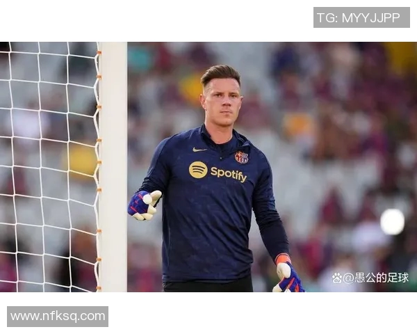 特尔施特根：从巴萨门将到世界最佳守门员的传奇之路