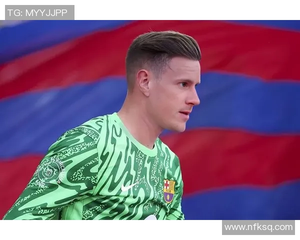 特尔施特根：从青涩守门员到世界顶级门将的传奇之路