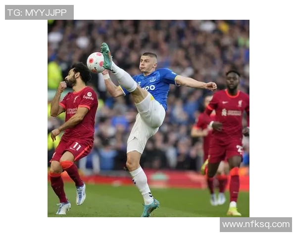 利物浦与埃弗顿激战正酣视频直播全程跟踪分析与精彩回顾